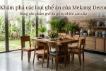 Khám Phá Thế Giới Nội Thất: Các Loại Ghế Hiện Có Tại Mekong Decor