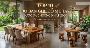 Top 10 bộ bàn ghế me tây được ưa chuộng