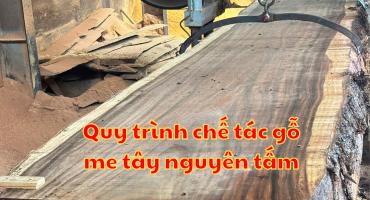 Bật Mí Quy Trình Chế Tác Gỗ Me Tây Nguyên Tấm Đạt Chuẩn Xuất Khẩu