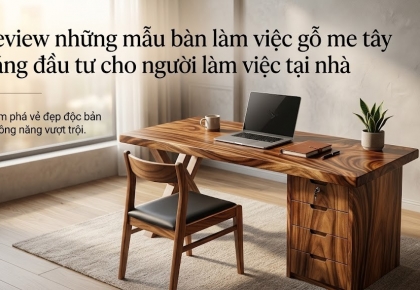 Review những mẫu bàn làm việc gỗ me tây đáng đầu tư cho người làm việc tại nhà.