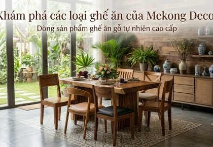 Khám Phá Thế Giới Nội Thất: Các Loại Ghế Hiện Có Tại Mekong Decor