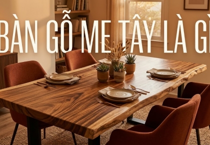 Bàn gỗ me tây là gì?