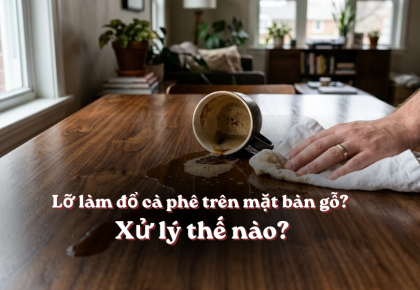 Lỡ làm đổ cà phê hay vết ố trên mặt bàn gỗ: Xử lý thế nào để không làm hỏng lớp sơn?